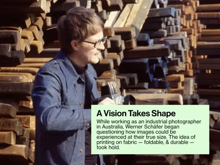 While working as an industrial photographer in Australia, Werner Schäfer began questioning how images could be experienced at their true size. The idea of printing on fabric — foldable, & durable — took hold.