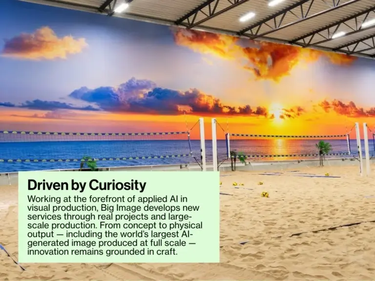 Working at the forefront of applied AI in visual production, Big Image develops new services through real projects and large-scale production. From concept to physical output — including the world’s largest AI-generated image produced at full scale — innovation remains grounded in craft.